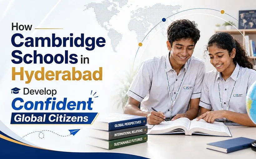How Cambridge Schools in Hyderabad Develop Confident Global Citizens